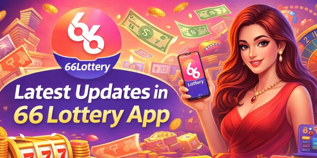 Latest Updates in 66 Lottery App